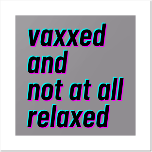 vaxxed and not at all relaxed Posters and Art